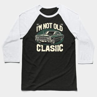 i'm not old i'm classic Baseball T-Shirt